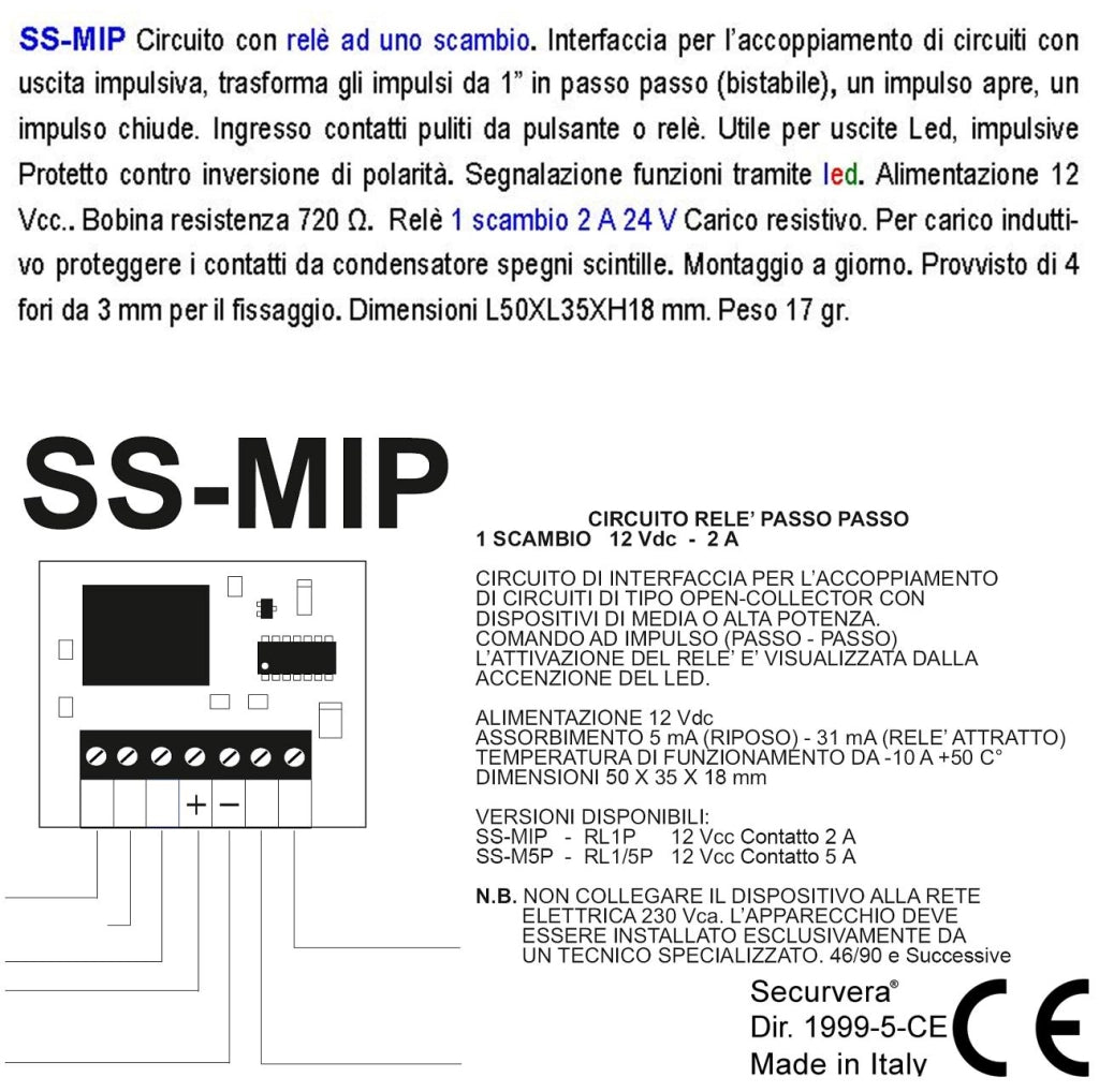 Modulo Amplifica Impulso Debole da 1 Secondo 2 mA Il Primo Impulso Attiva il Relè Scambio 2 A Resistivo Il Secondo lo Disattiva Utile Memorizzatore Comando fino a Reset Aliment. 12 Vac Assorbim. 31 mA