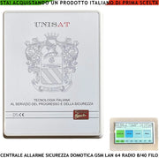 Centrale Unisat Impianto Antifurto 64 Zone Radio 8 Filo Optional 40 Collegamenti e Funzioni Programmabili 8 Aree 50 Utenti Gestita da APP RFID Radiocomandi 868 MHz HiFi 5 Relè Domotica GSM/GPRS e LAN