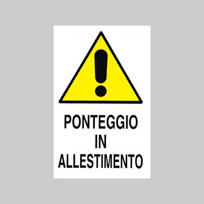 CARTELLO 'PONTEGGIO IN ALLESTIMENTO' 40x60 cm - 10 pezzi
