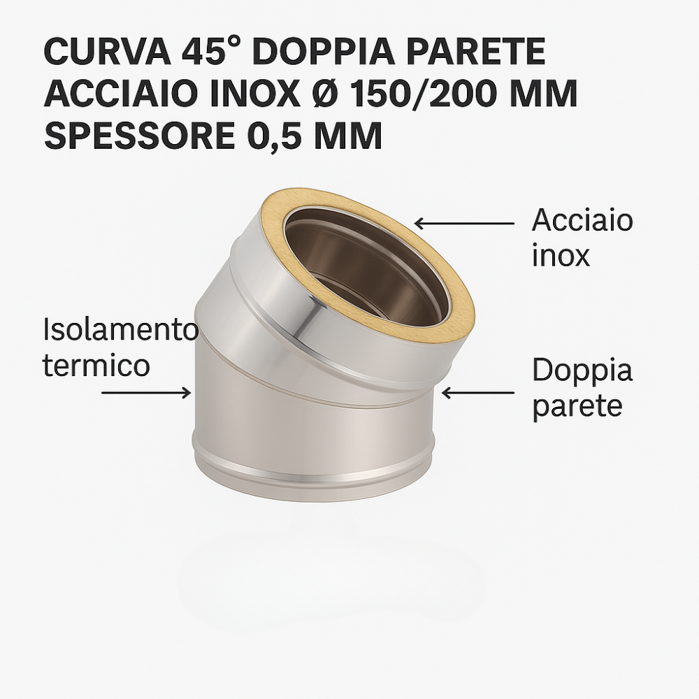 Curva 45° doppia parete acciaio inox Ø 150/200 mm spessore 0,5 mm canna fumaria