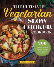 Libro di Ricette per Cottura Lenta Vegetariana: 200 Ricette Saporite e Riempianti Senza Carne