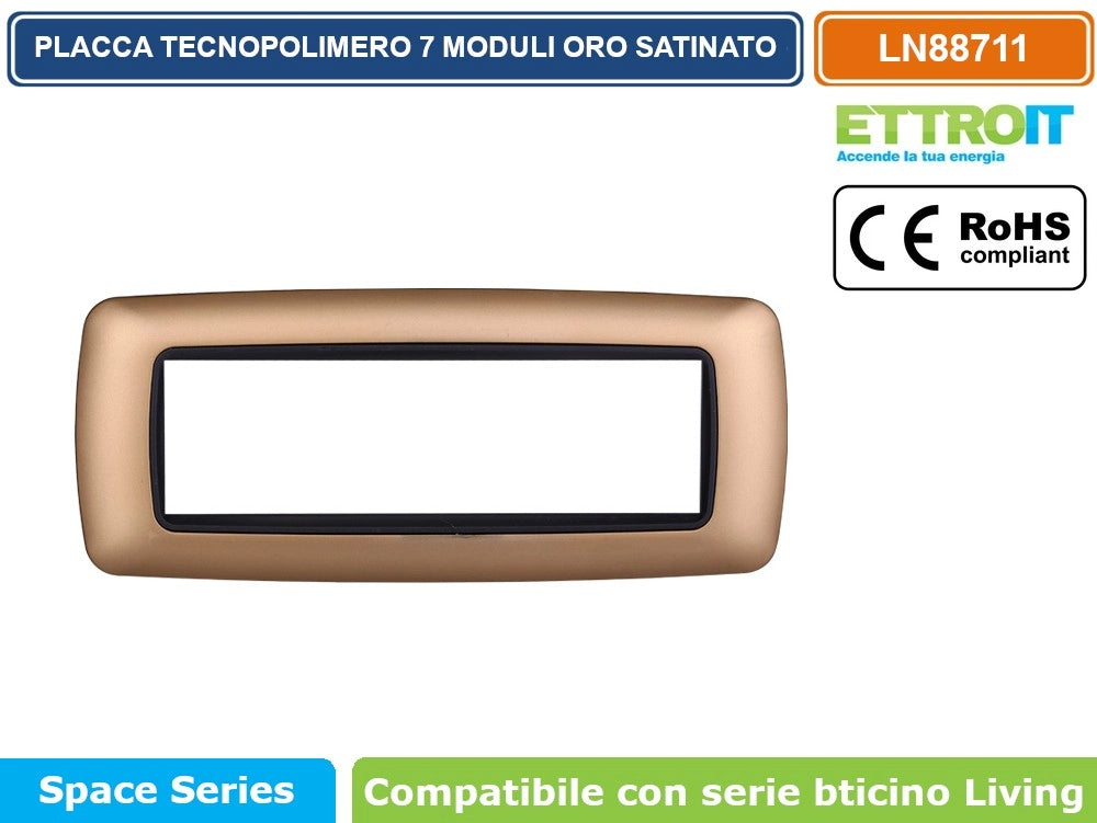 PLACCA IN TECNOPOLIMERO DI COLORE ORO SATINATO COMPATIBILE CON SERIE BTICINO LIVING- ETTROIT - Numero Moduli:7 moduli