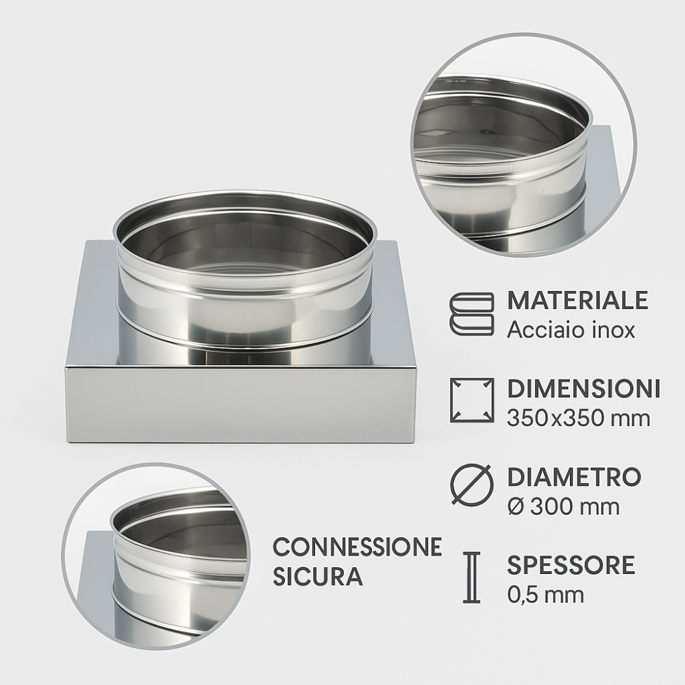 Riduzione quadra tonda 350x350 - Ø 300 mm, acciaio inox sp. 0,5 mm canna fumaria