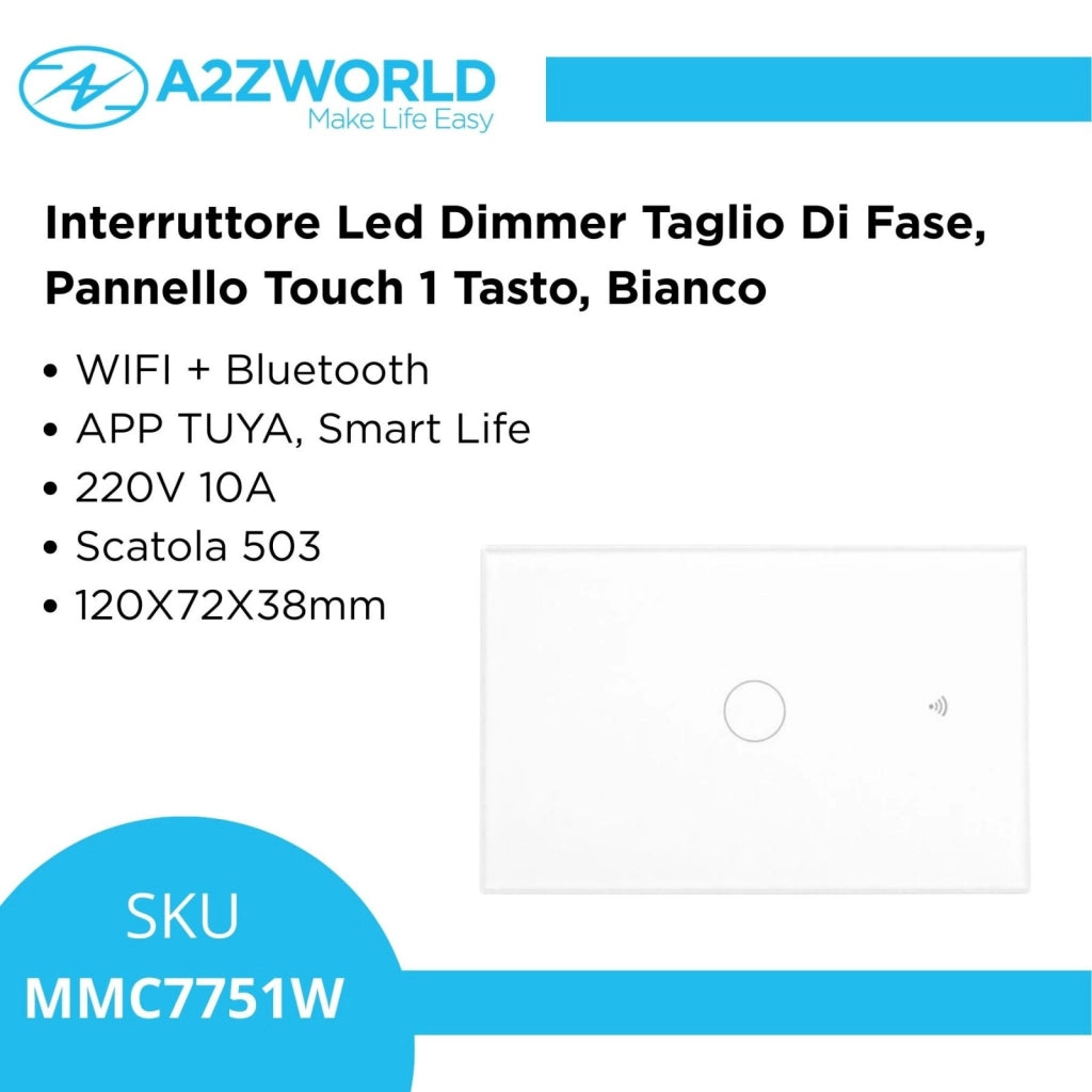 Interruttore Led Dimmer Taglio Di Fase, Pannello Touch 1 Tasto, Colore Bianco, WIFI + Bluetooth, APP TUYA Smart Life, 220V 10A, 120X72X38mm Per Scatola 503, IP20