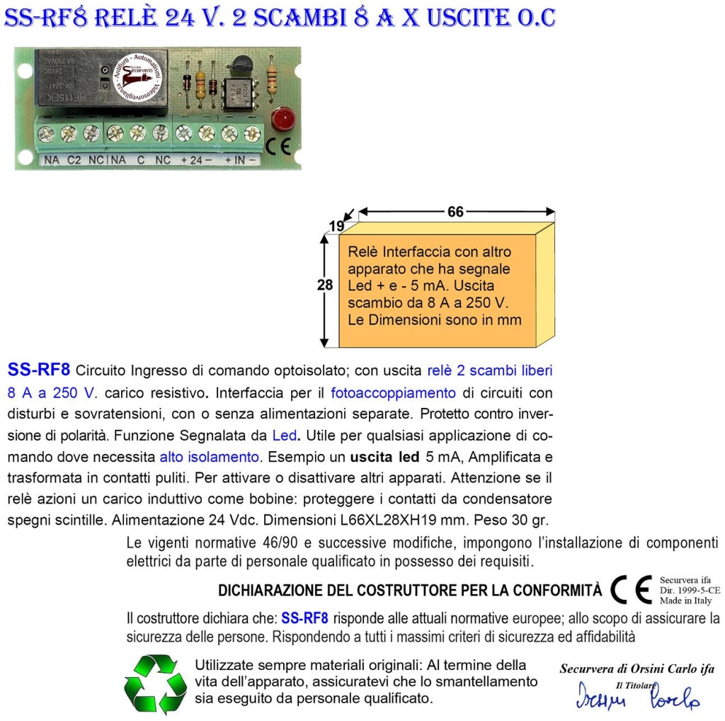 Led 5 mA Trasformata in Relè 24 V 2 Scambi 8 A a 250 V Interfaccia Per Circuiti Separati Attività Segnalata da Led Optoisola ed Evita Effetto Ratio Fornisce Uscita Contatto Libero a Carico Resistivo