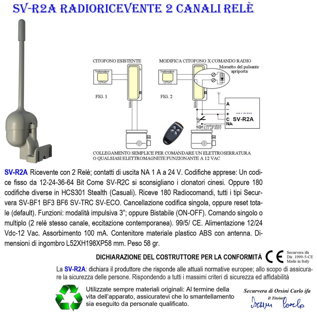 Radioricevente Bicanale Freq. 433,92 MHz Accetta Codice Fisso 12/96 Bit Come UM 86409 Oppure 180 Stealth o Rolling Code Base 2 Relè Impulsivi o Stabili ON-OFF Alimentazione 12/24 Vac Protezione IP55
