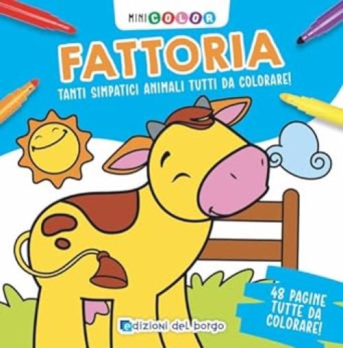 Libro da colorare-Minicolor Fattoria,tanti simpatici animali tutti da colorare-Edizioni del Borgo-Eta 3+