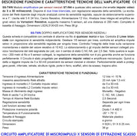 Amplifica Tentativi di Scasso Rileva Microimpulsi dei Vibratori e Inerziali Eccita il Relè di Allarme 2 Linee Bilanciate Regolazione Separata della Sensibilità Uscita Relè x Antifurto Qualsiasi Marca
