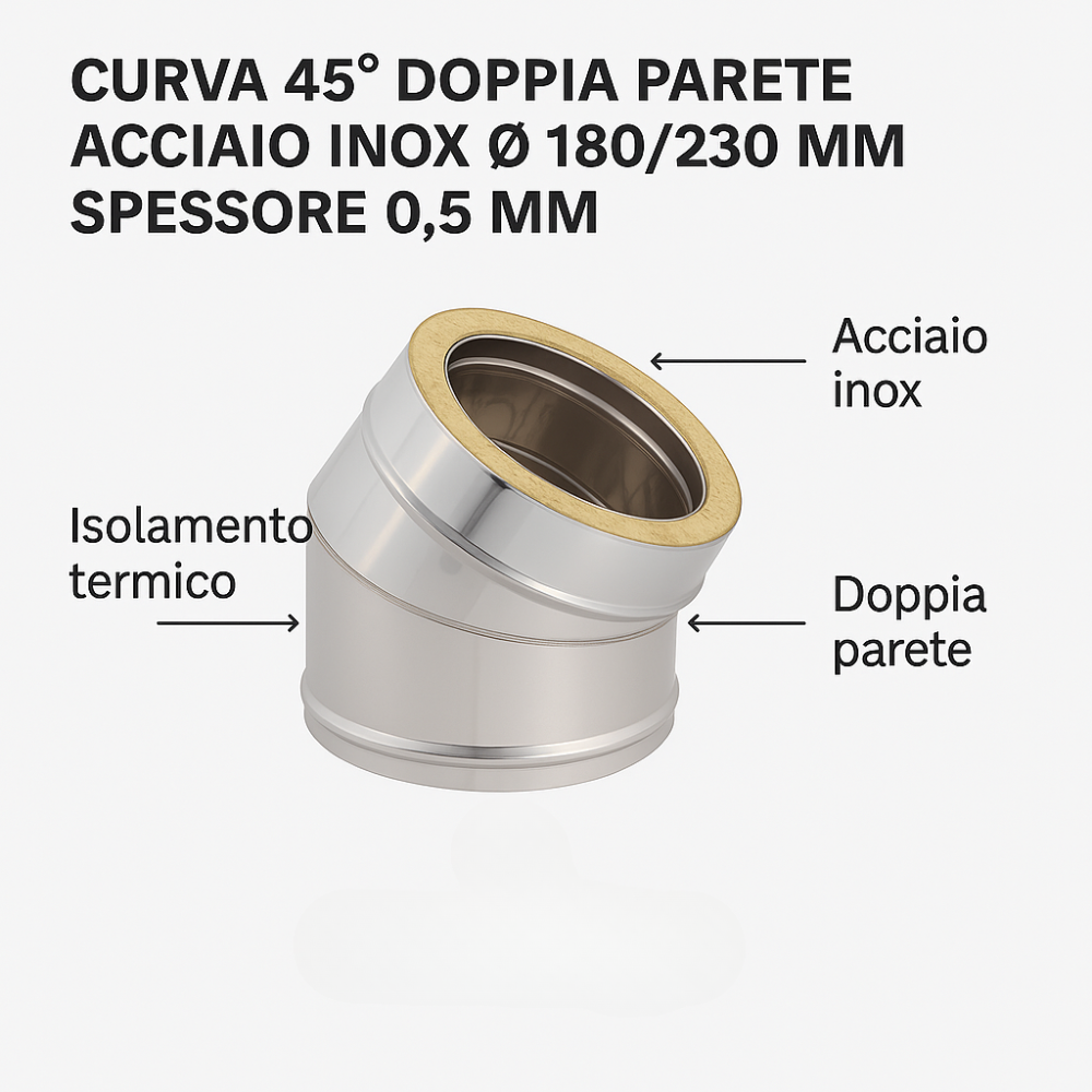 Curva 45° doppia parete acciaio inox Ø 180/230 mm spessore 0,5 mm canna fumaria